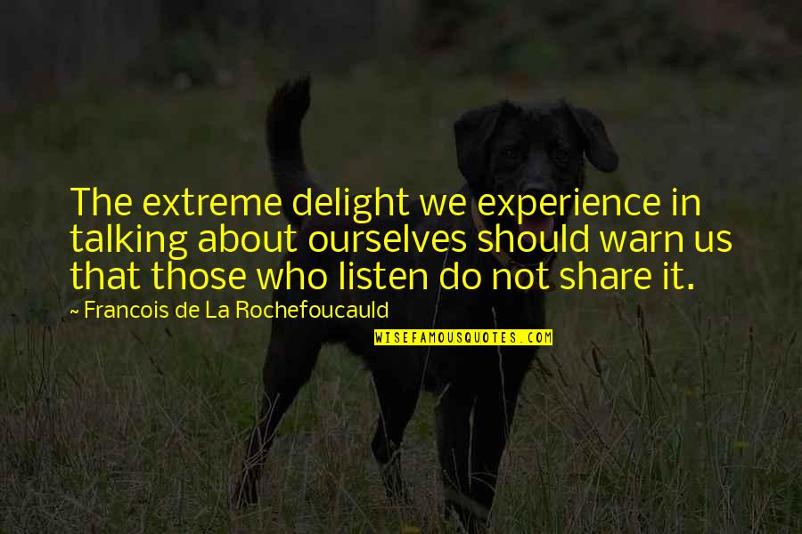 Long Hair Song Quotes By Francois De La Rochefoucauld: The extreme delight we experience in talking about