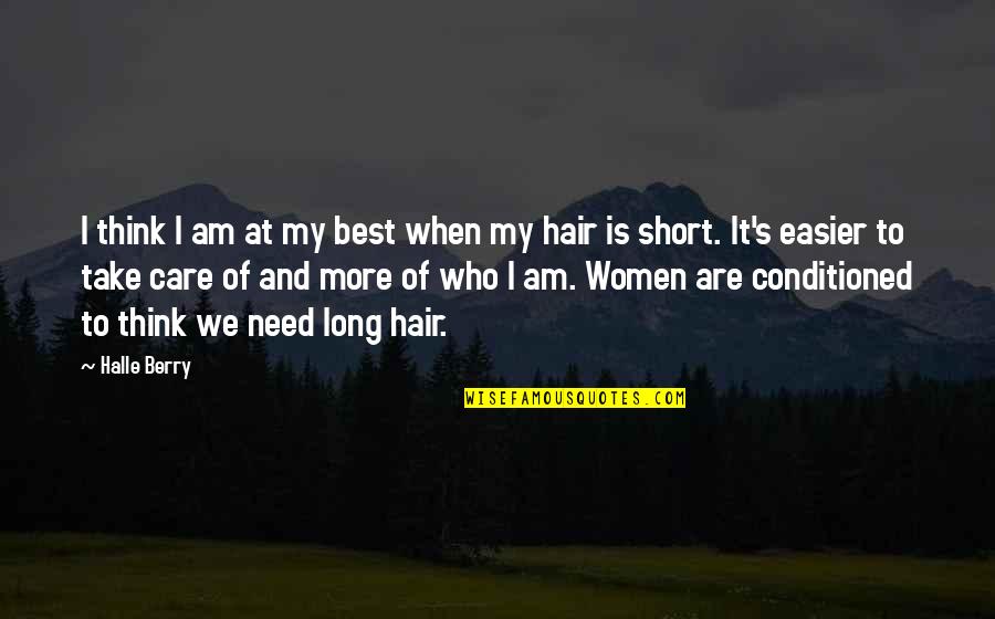 Long Hair Vs Short Hair Quotes By Halle Berry: I think I am at my best when