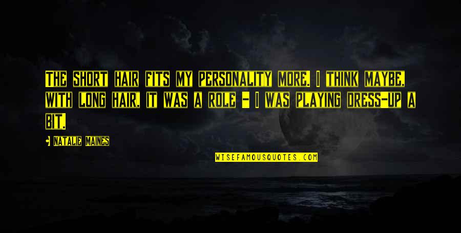 Long Hair Vs Short Hair Quotes By Natalie Maines: The short hair fits my personality more. I Long Hair Vs Short Hair Quotes By Natalie Maines: The short hair fits my personality more. I