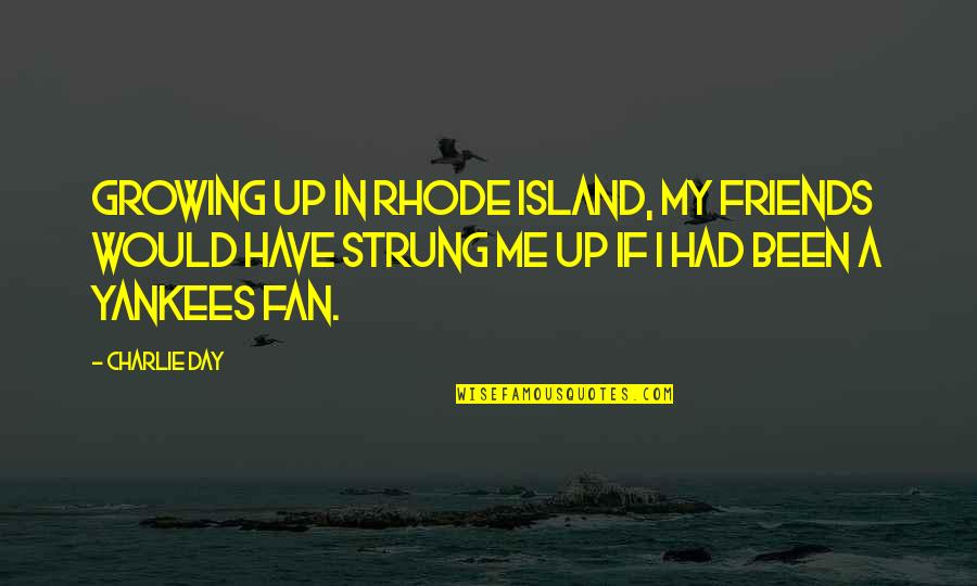 Long Halloween Quotes By Charlie Day: Growing up in Rhode Island, my friends would Long Halloween Quotes By Charlie Day: Growing up in Rhode Island, my friends would