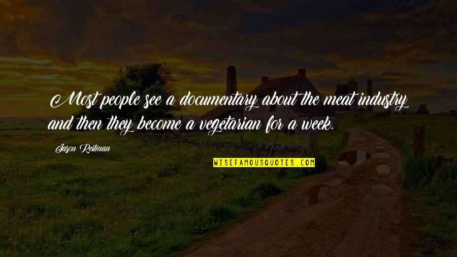Long Halloween Quotes By Jason Reitman: Most people see a documentary about the meat Long Halloween Quotes By Jason Reitman: Most people see a documentary about the meat