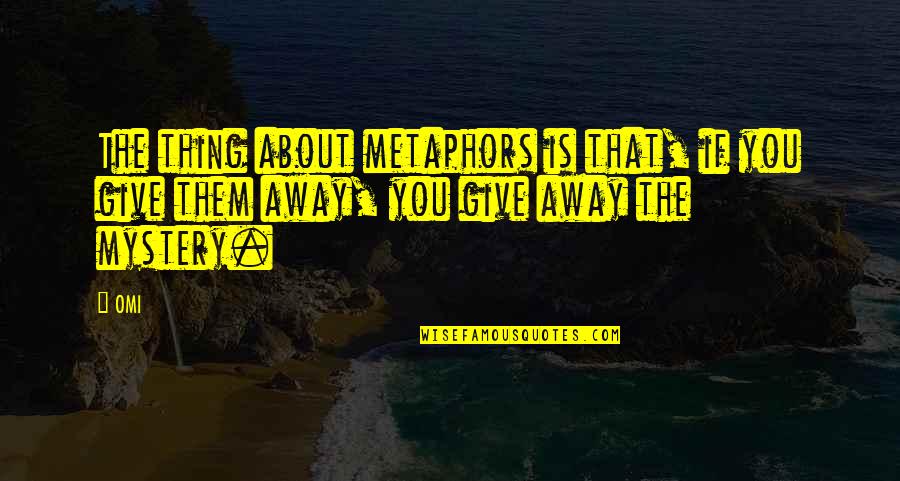 Long Halloween Quotes By OMI: The thing about metaphors is that, if you