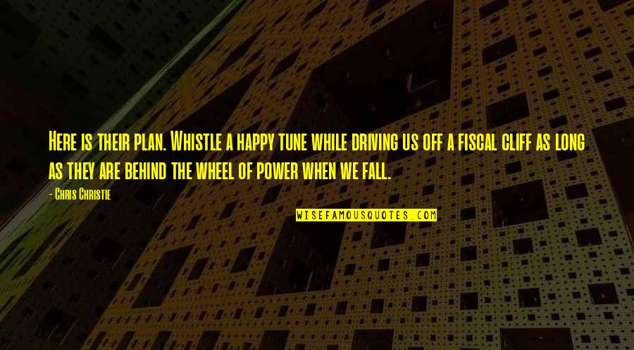 Long Happy Quotes By Chris Christie: Here is their plan. Whistle a happy tune Long Happy Quotes By Chris Christie: Here is their plan. Whistle a happy tune