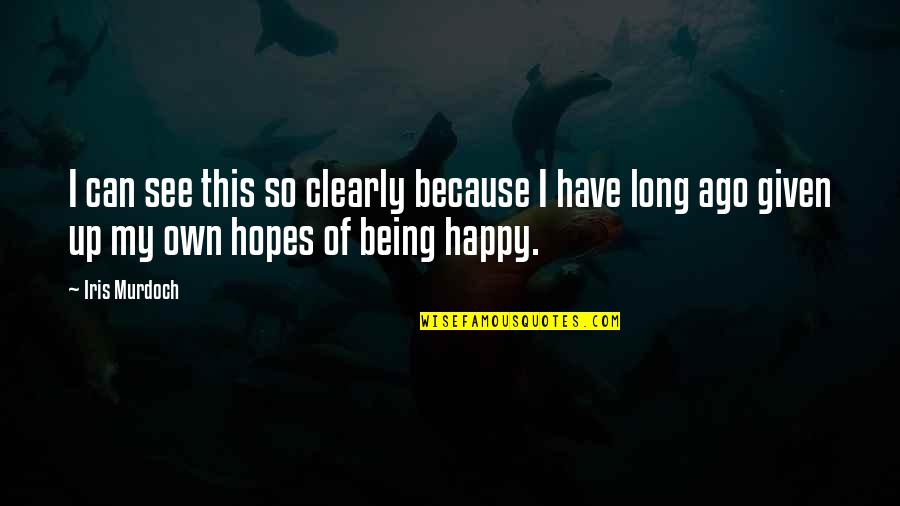 Long Happy Quotes By Iris Murdoch: I can see this so clearly because I Long Happy Quotes By Iris Murdoch: I can see this so clearly because I