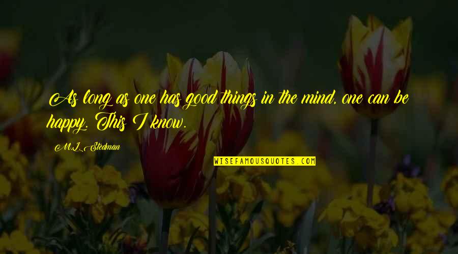 Long Happy Quotes By M.L. Stedman: As long as one has good things in