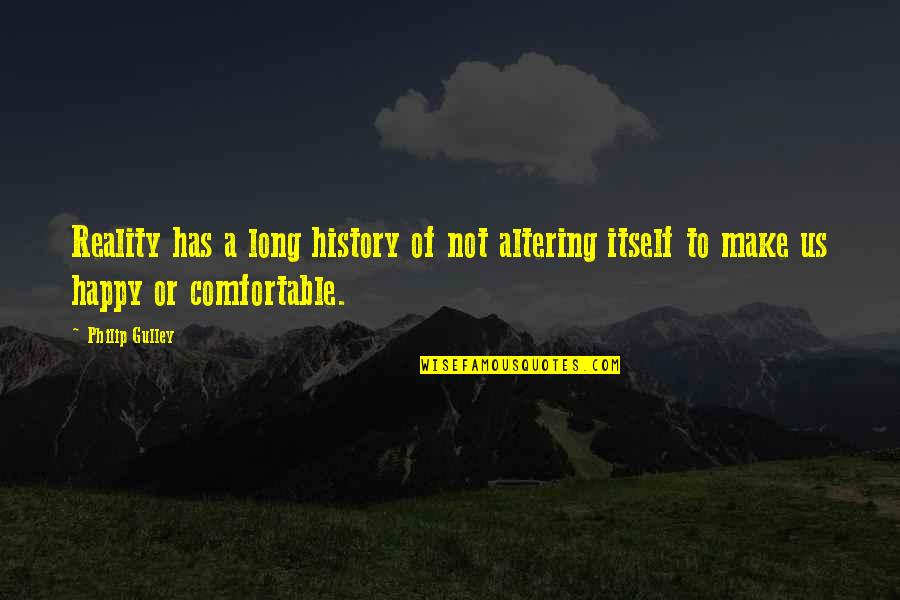 Long Happy Quotes By Philip Gulley: Reality has a long history of not altering