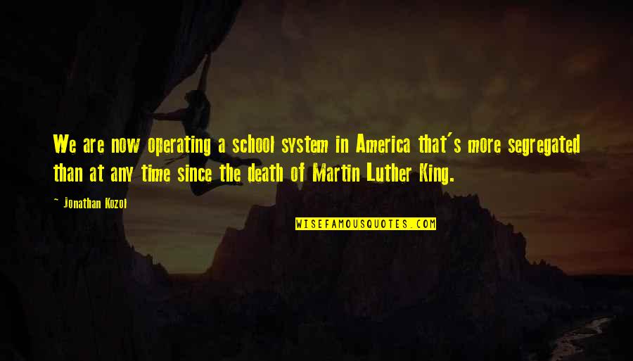 Long Hard Ride Quotes By Jonathan Kozol: We are now operating a school system in Long Hard Ride Quotes By Jonathan Kozol: We are now operating a school system in
