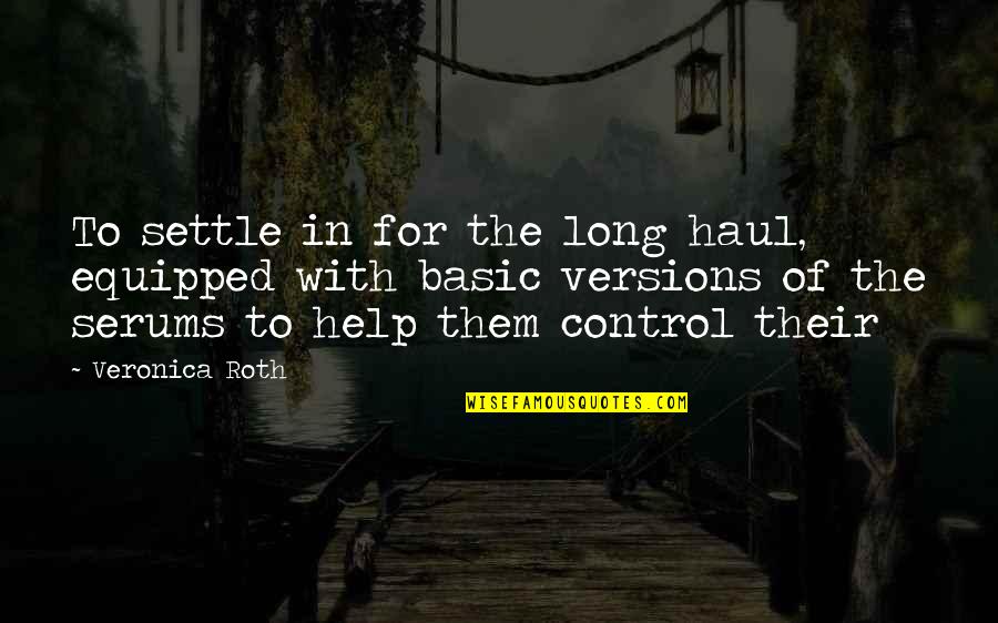 Long Haul Quotes By Veronica Roth: To settle in for the long haul, equipped