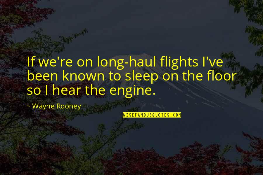 Long Haul Quotes By Wayne Rooney: If we're on long-haul flights I've been known