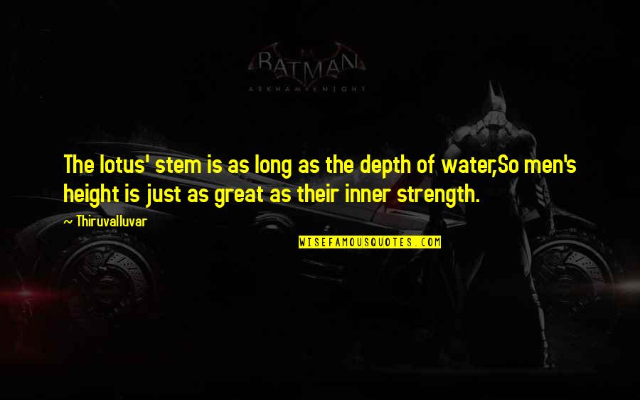 Long Height Quotes By Thiruvalluvar: The lotus' stem is as long as the Long Height Quotes By Thiruvalluvar: The lotus' stem is as long as the