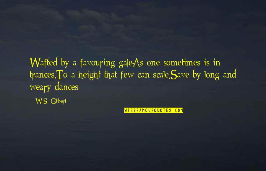 Long Height Quotes By W.S. Gilbert: Wafted by a favouring galeAs one sometimes is