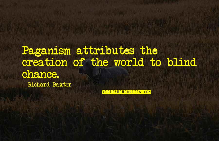 Long Holidays In 2020 Quotes By Richard Baxter: Paganism attributes the creation of the world to Long Holidays In 2020 Quotes By Richard Baxter: Paganism attributes the creation of the world to