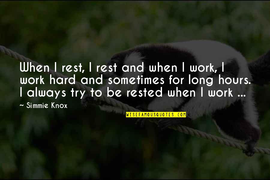 Long Hours At Work Quotes By Simmie Knox: When I rest, I rest and when I