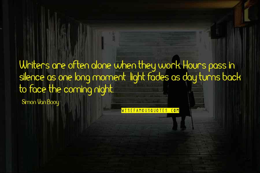 Long Hours At Work Quotes By Simon Van Booy: Writers are often alone when they work. Hours