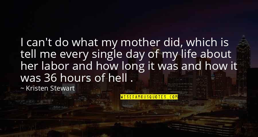 Long Hours Quotes By Kristen Stewart: I can't do what my mother did, which