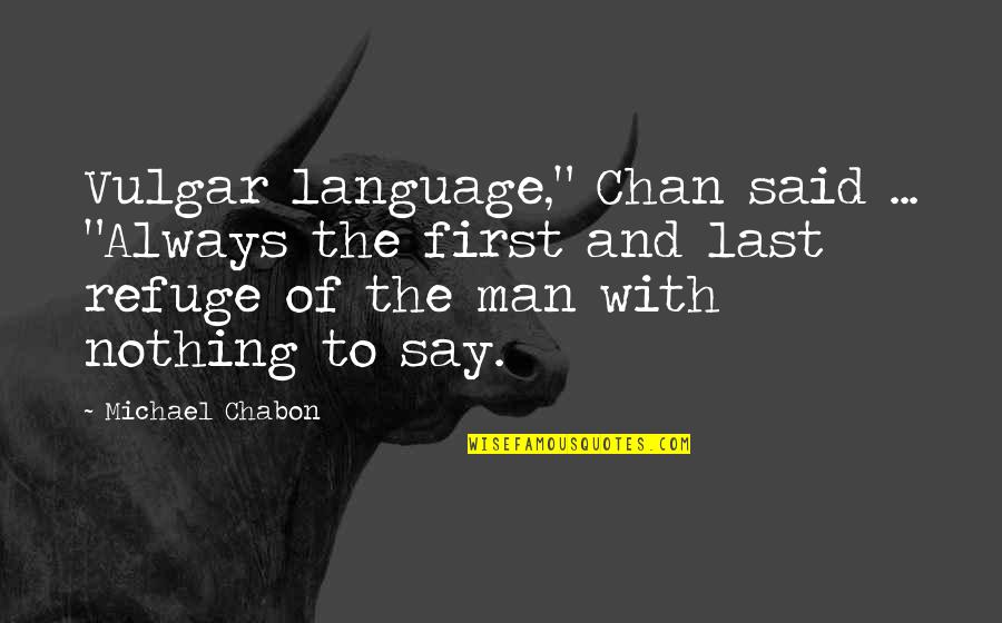 Long Hours Sleep Quotes By Michael Chabon: Vulgar language," Chan said ... "Always the first