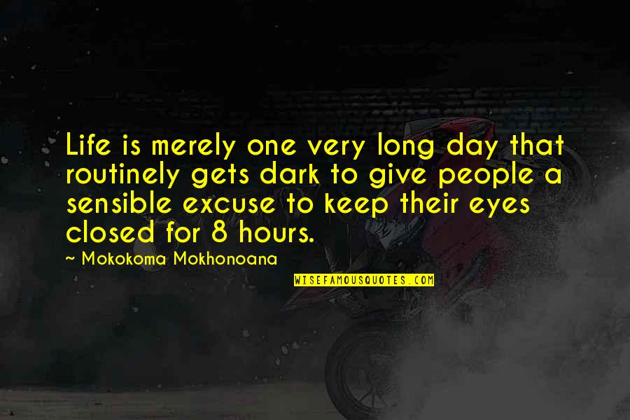 Long Hours Sleep Quotes By Mokokoma Mokhonoana: Life is merely one very long day that