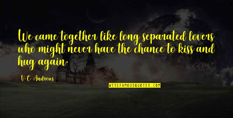 Long Hug Quotes By V.C. Andrews: We came together like long separated lovers who