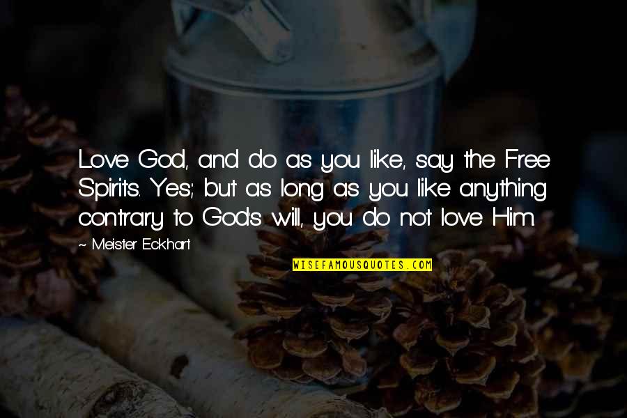 Long I Love Him Quotes By Meister Eckhart: Love God, and do as you like, say