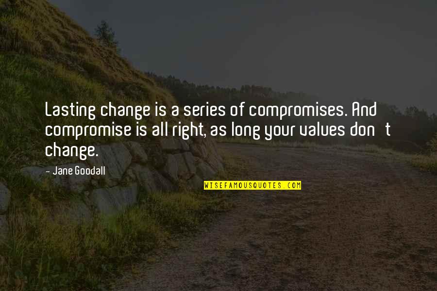 Long Inspirational Quotes By Jane Goodall: Lasting change is a series of compromises. And