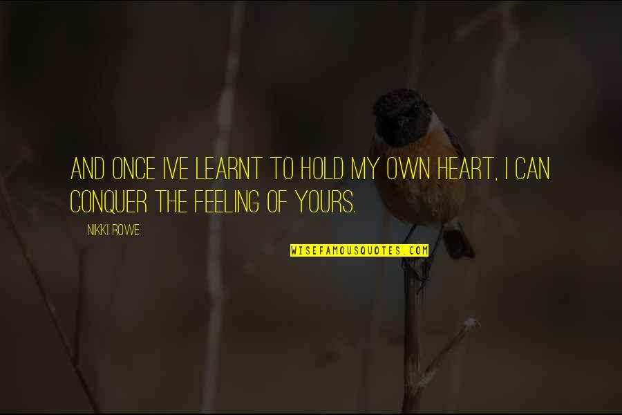 Long Island Ice Tea Quotes By Nikki Rowe: And once Ive learnt to hold my own