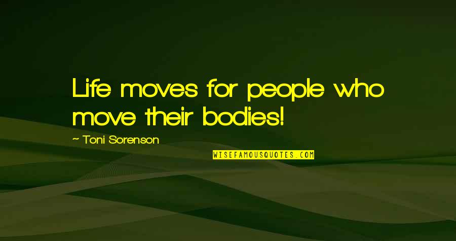 Long Island Sound Quotes By Toni Sorenson: Life moves for people who move their bodies! Long Island Sound Quotes By Toni Sorenson: Life moves for people who move their bodies!