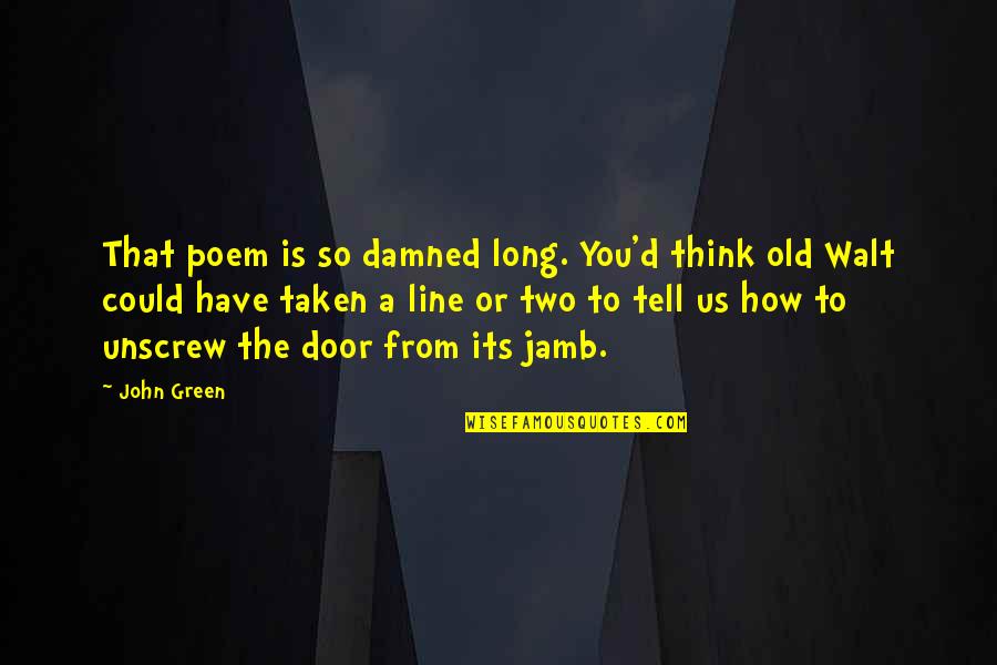 Long John Green Quotes By John Green: That poem is so damned long. You'd think