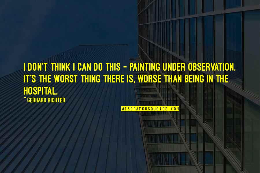 Long John Peter Quotes By Gerhard Richter: I don't think I can do this -