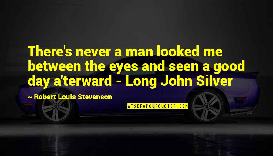 Long John Silver Quotes By Robert Louis Stevenson: There's never a man looked me between the