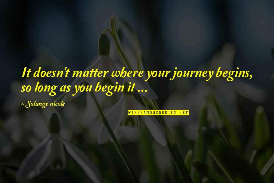 Long Journey Life Quotes By Solange Nicole: It doesn't matter where your journey begins, so