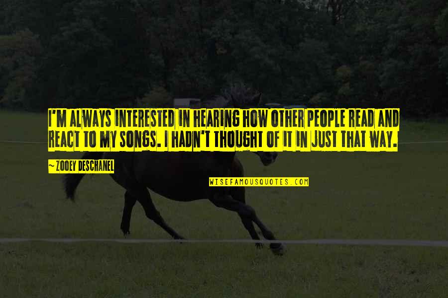 Long Journey Love Quotes By Zooey Deschanel: I'm always interested in hearing how other people