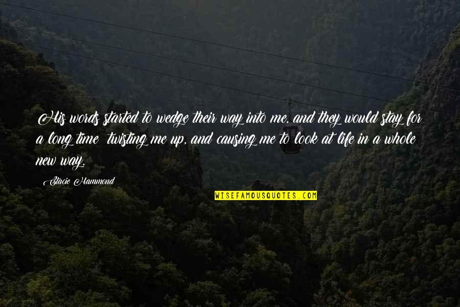 Long Journey Of Life Quotes By Stacie Hammond: His words started to wedge their way into Long Journey Of Life Quotes By Stacie Hammond: His words started to wedge their way into