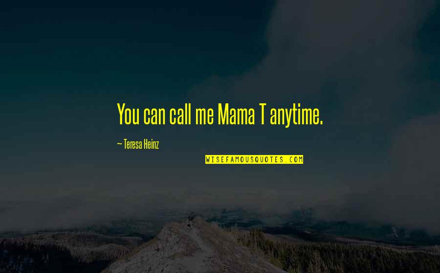 Long Journey Of Life Quotes By Teresa Heinz: You can call me Mama T anytime. Long Journey Of Life Quotes By Teresa Heinz: You can call me Mama T anytime.