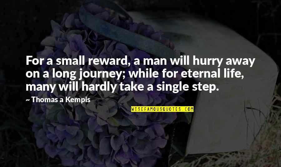 Long Journey Of Life Quotes By Thomas A Kempis: For a small reward, a man will hurry Long Journey Of Life Quotes By Thomas A Kempis: For a small reward, a man will hurry