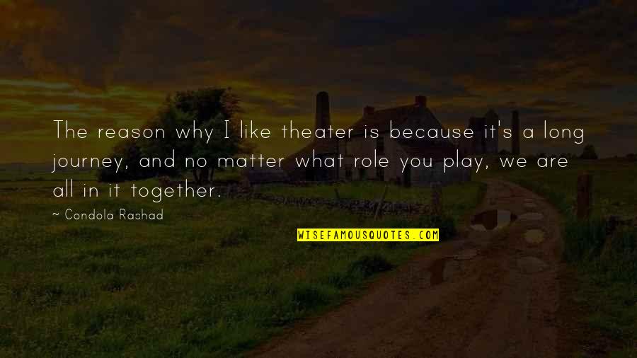 Long Journey Together Quotes By Condola Rashad: The reason why I like theater is because Long Journey Together Quotes By Condola Rashad: The reason why I like theater is because