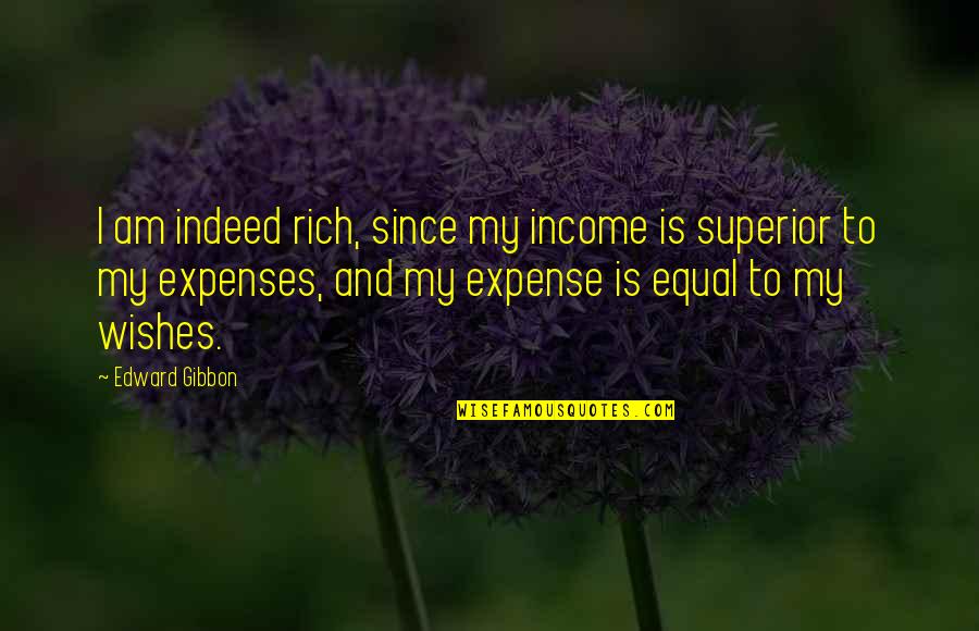 Long Journeys Quotes By Edward Gibbon: I am indeed rich, since my income is