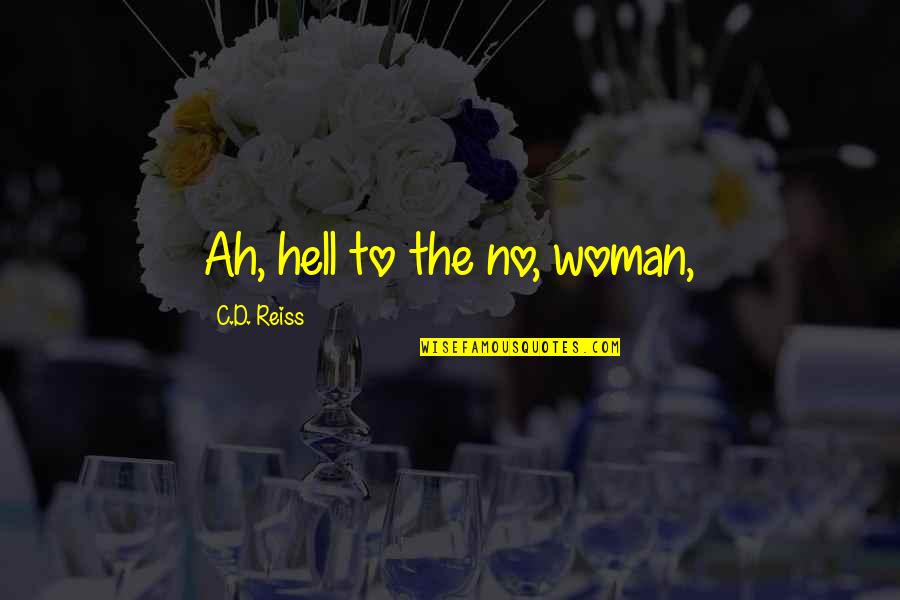 Long Kiss Goodbye Quotes By C.D. Reiss: Ah, hell to the no, woman,