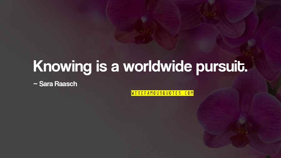 Long Kiss Goodbye Quotes By Sara Raasch: Knowing is a worldwide pursuit.