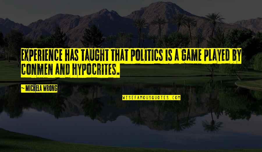 Long Lasting Love Quotes Quotes By Michela Wrong: Experience has taught that politics is a game