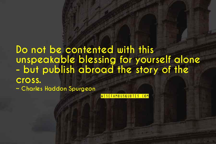 Long Lasting Memories Quotes By Charles Haddon Spurgeon: Do not be contented with this unspeakable blessing Long Lasting Memories Quotes By Charles Haddon Spurgeon: Do not be contented with this unspeakable blessing