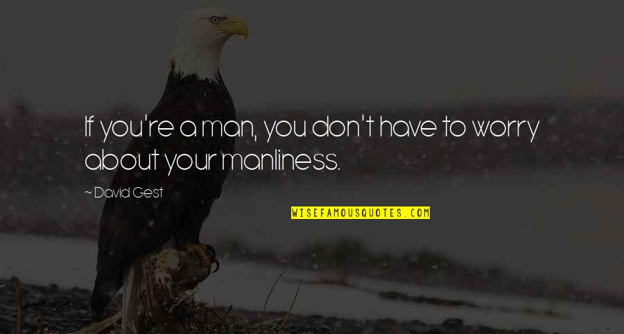 Long Lasting Memories Quotes By David Gest: If you're a man, you don't have to