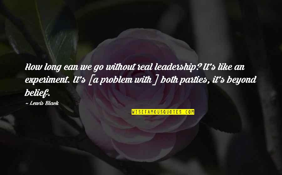 Long Leadership Quotes By Lewis Black: How long can we go without real leadership?