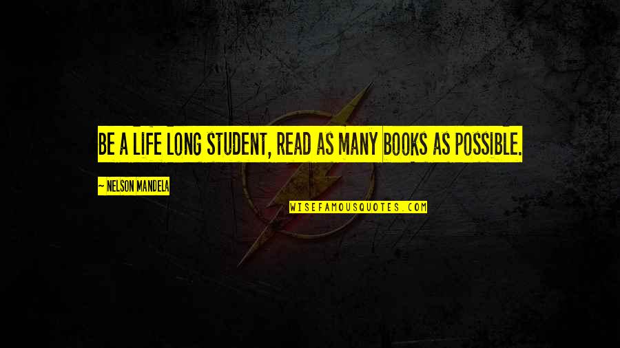 Long Leadership Quotes By Nelson Mandela: Be a life long student, read as many