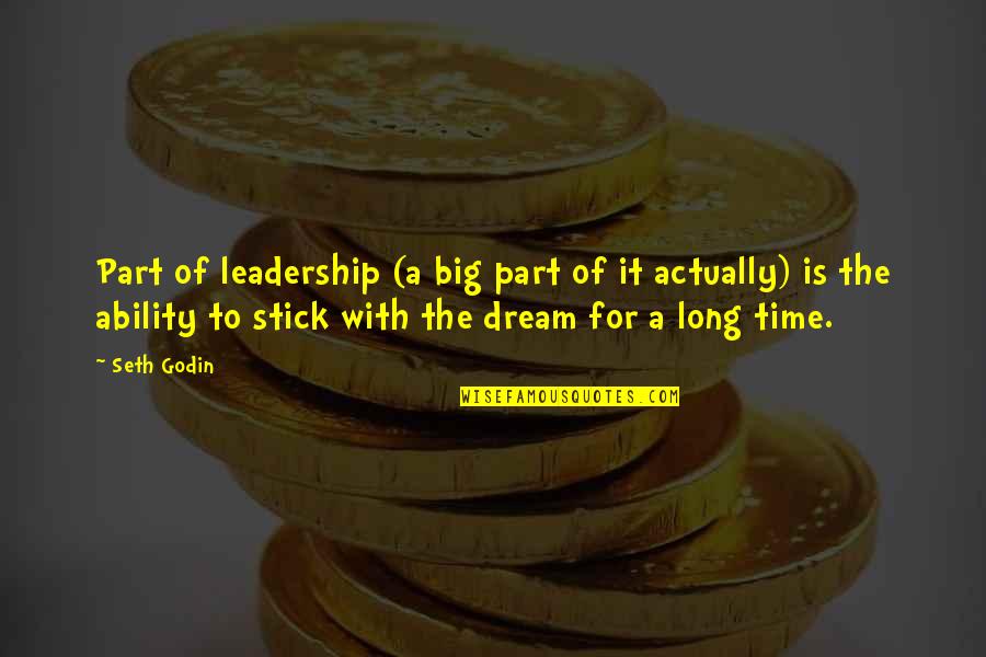 Long Leadership Quotes By Seth Godin: Part of leadership (a big part of it