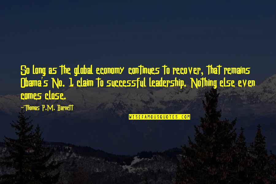 Long Leadership Quotes By Thomas P.M. Barnett: So long as the global economy continues to