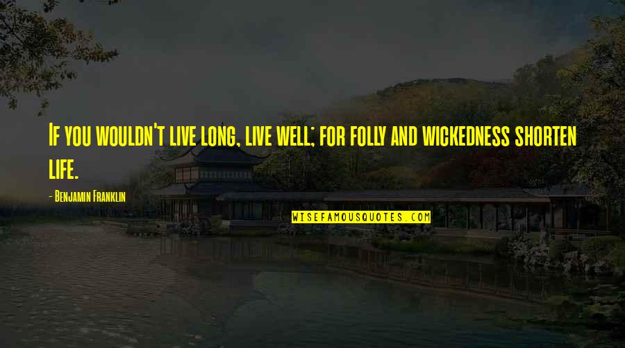 Long Life And Happiness Quotes By Benjamin Franklin: If you wouldn't live long, live well; for