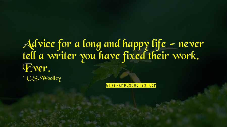 Long Life And Happiness Quotes By C.S. Woolley: Advice for a long and happy life -