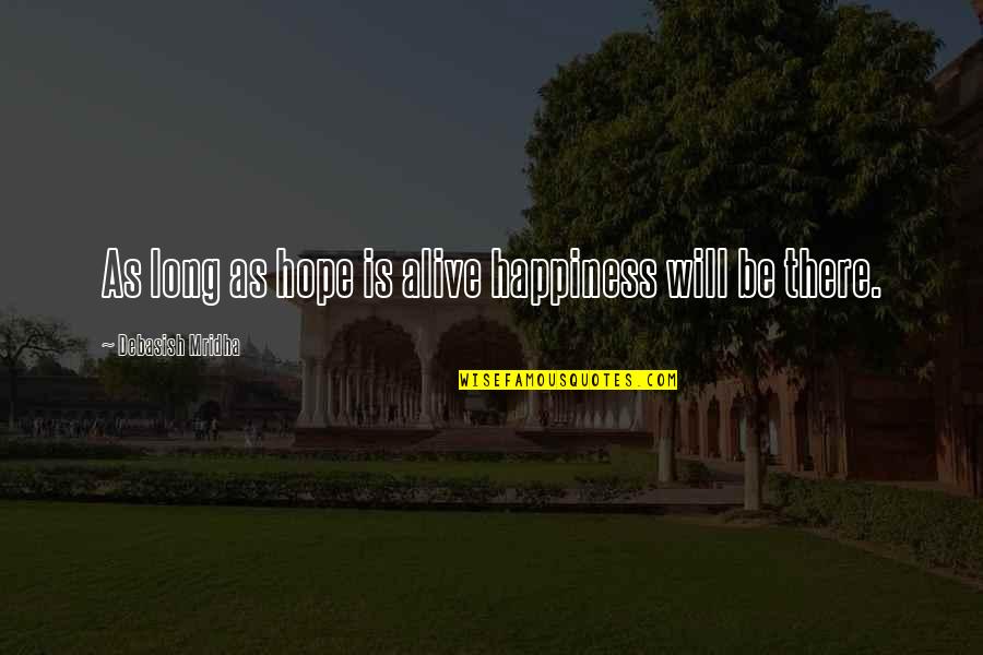 Long Life And Happiness Quotes By Debasish Mridha: As long as hope is alive happiness will