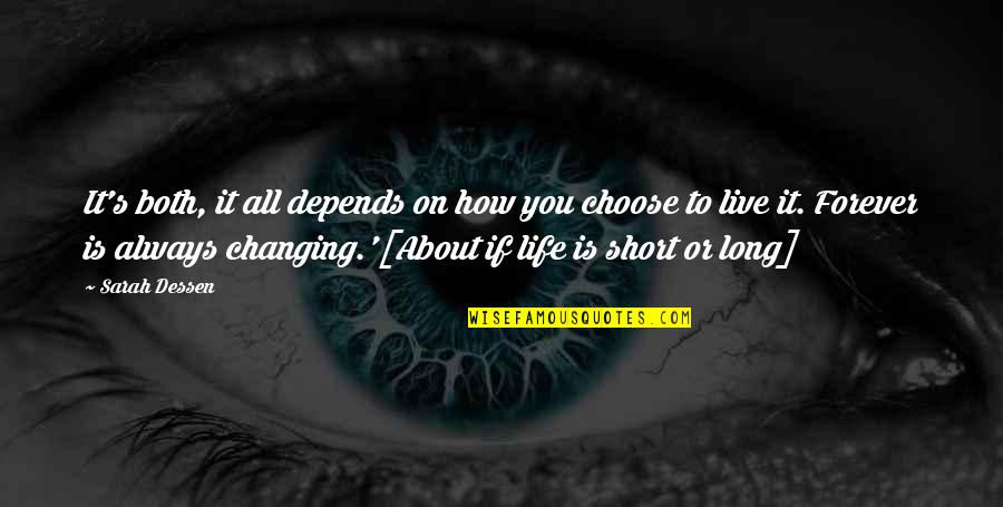 Long Life Changing Quotes By Sarah Dessen: It's both, it all depends on how you