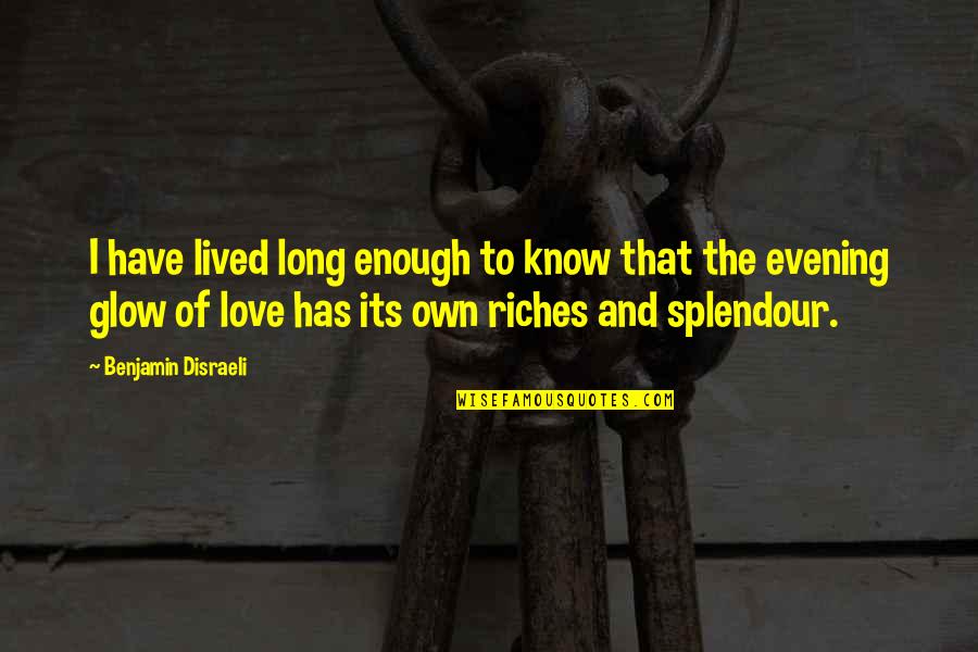 Long Lived Quotes By Benjamin Disraeli: I have lived long enough to know that Long Lived Quotes By Benjamin Disraeli: I have lived long enough to know that